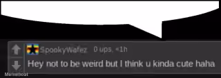 Hey Not to Be Weird but I Think U Kinda Cute Haha