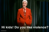 hi kids do you like violence