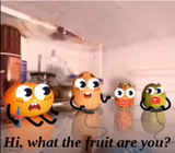 Hi, what the fruit are you?