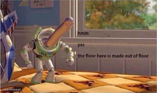 hmm yes the floor here is made out of floor - meme generator image preview