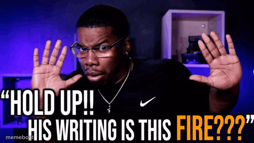 hold up his writing is this fire - meme generator image preview
