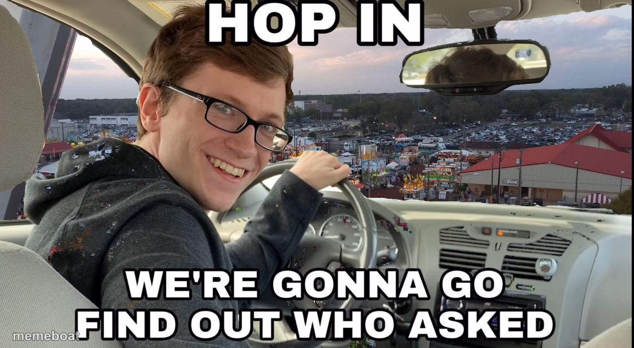 Hop in we're gonna find who asked - meme generator image preview