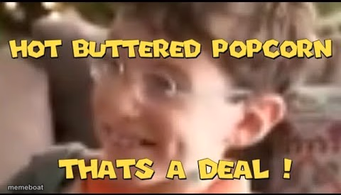 hot buttered popcorn thats a deal! - meme generator image preview