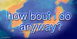 How about I do it anyway?