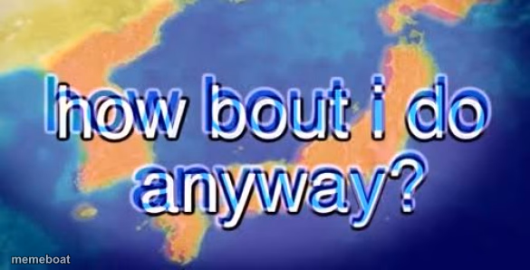 How bout i do anyway - meme generator image preview
