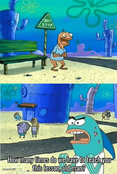 How many times do we have to teach you this lesson old man - meme generator image preview
