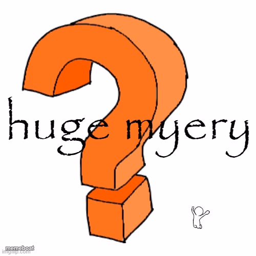 huge myery - meme generator image preview