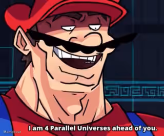 I Am 4 Parallel Universes Ahead Of You