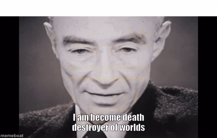 I Am become death destroyer of worlds - meme generator image preview