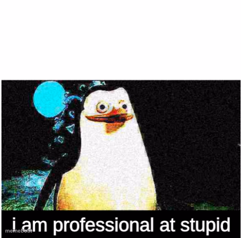 I am professional at stupid - meme generator image preview