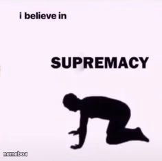 I believe in supremacy - meme generator image preview