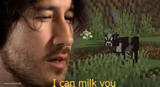 I can milk you