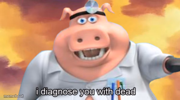 I diagnose you with dead - meme generator image preview