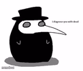 i diagnose you with plague doctor