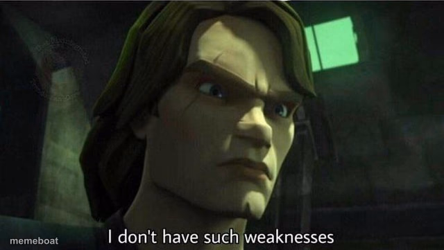 I don't have such weakness - meme generator image preview