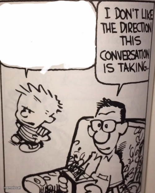 I Don't Like The Direction This Conversation Is Taking... - meme generator image preview