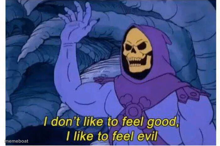 I don’t like to feel good, I like to feel evil - meme generator image preview