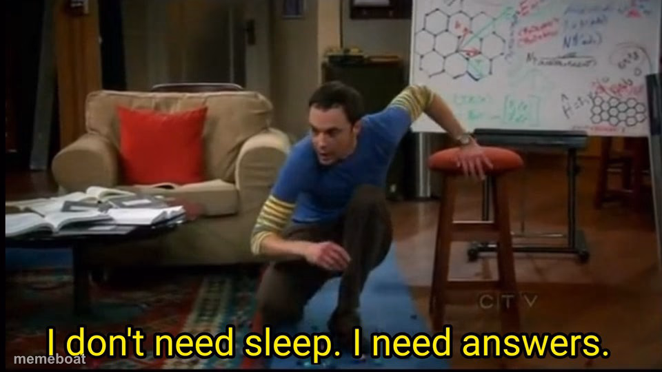 I don’t need sleep, I need answers - meme generator image preview