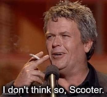 I don't think so Scooter - meme generator image preview