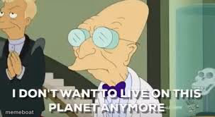 I don’t want to live on this planet anymore - meme generator image preview