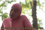 I dunno man seems kinda gay to me
