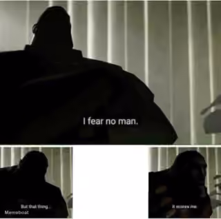 I fear no man