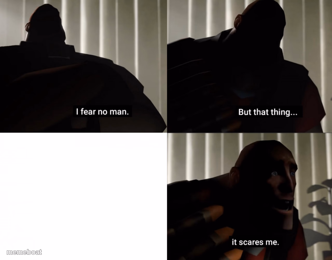 I fear no man. but that thing... It scares me. - meme generator image preview