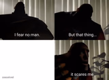 I featlr no man