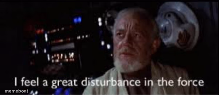 I feel a great disturbance in the force - meme generator image preview