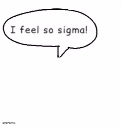I feel so sigma! - meme generator image preview