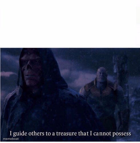 I guide others to a treasure I cannot possess - meme generator image preview