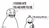 I hate you and I hope you die