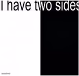i have two sides