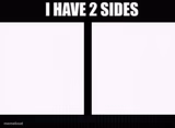I have two sides
