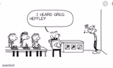 I heard Greg Heffley...