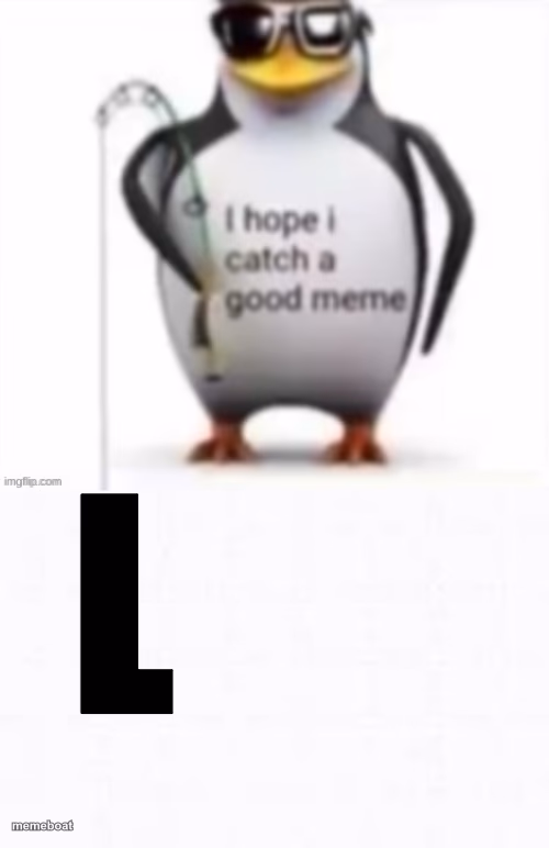 I hope i catch a good meme, L - meme generator image preview