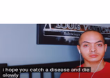 I hope you catch a disease and die slowly