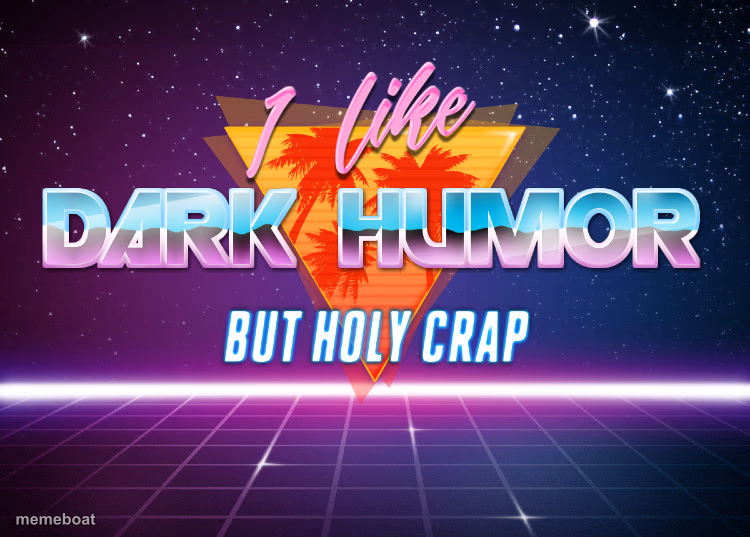 I like dark humor but holy crap - meme generator image preview