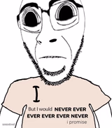 I love x but I would never ever ever ever ever never y I promise