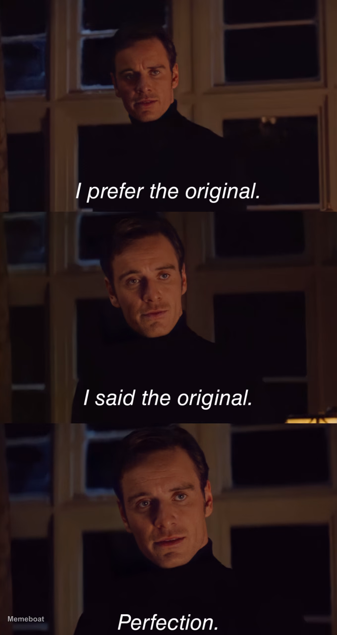 I Prefer the Original. I Said the Original. Perfection. - meme generator image preview