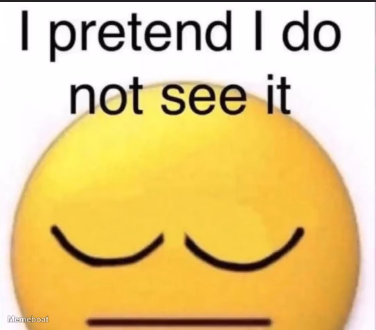 i pretend i do not see it - meme generator image preview