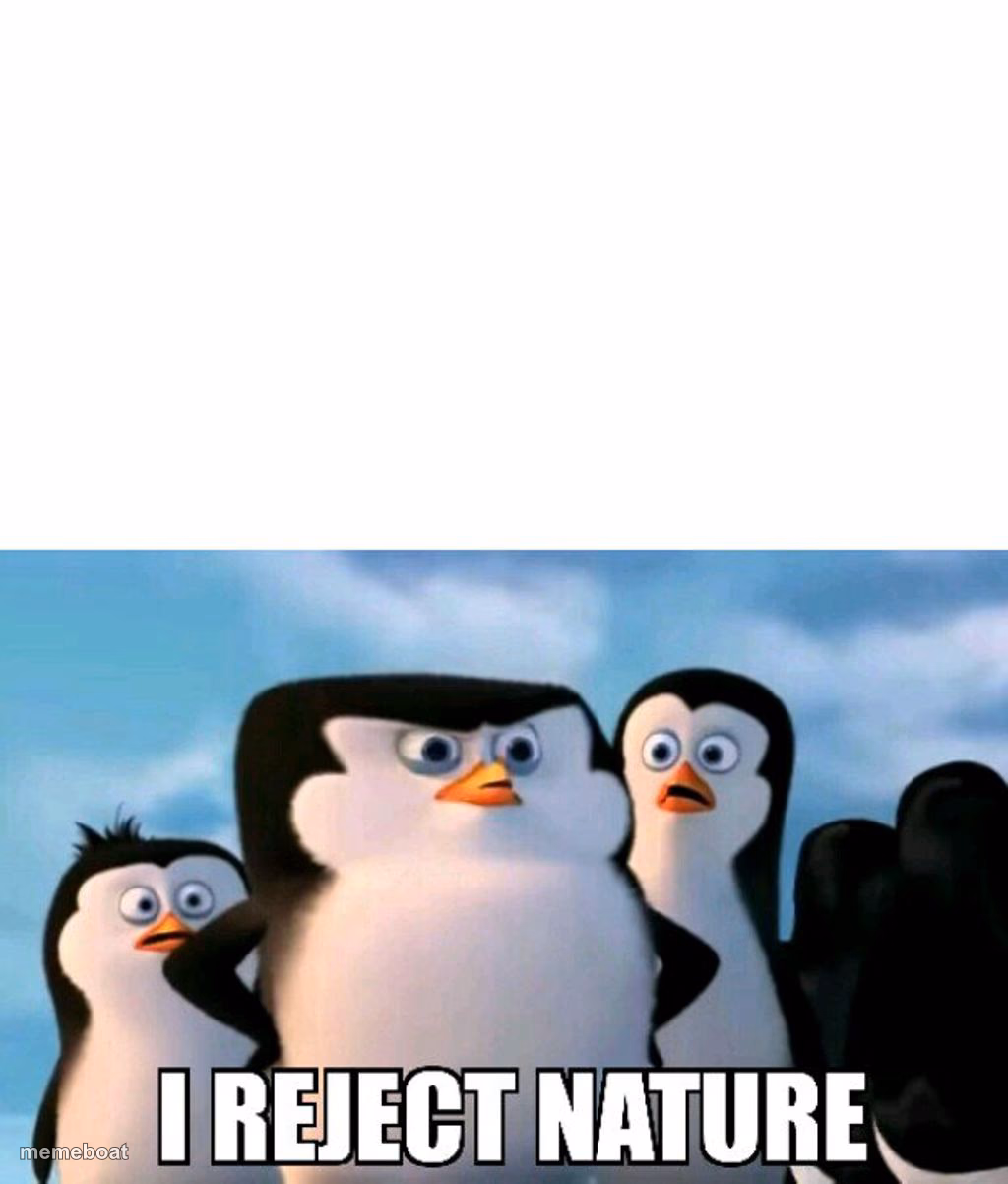 I Reject Nature - meme generator image preview