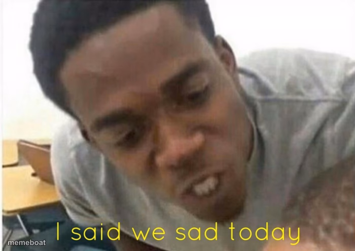 i said we ____ today - meme generator image preview
