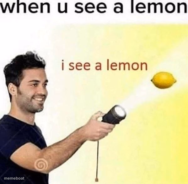 i see a lemon - meme generator image preview