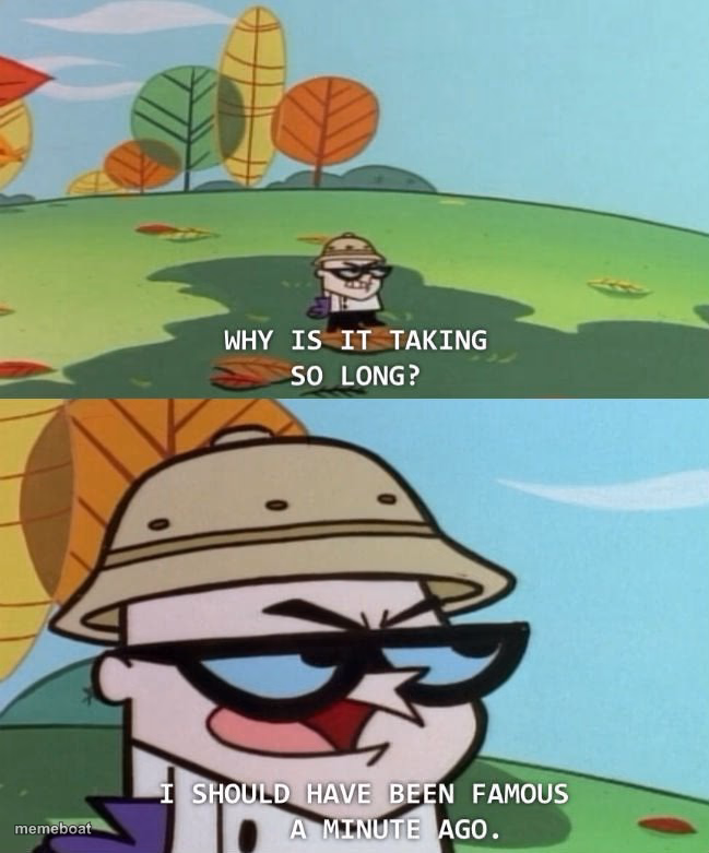 I should have been famous a minute ago - meme generator image preview
