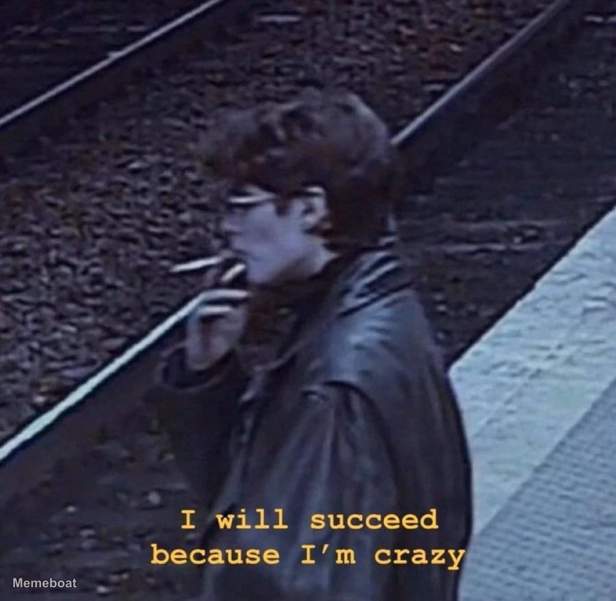 I Will Succeed Because I'm Crazy - meme generator image preview