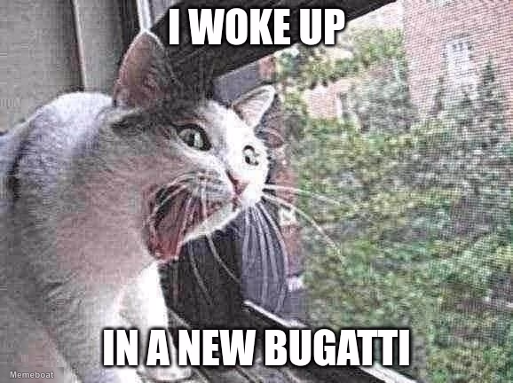 I Woke Up in a New Bugatti - meme generator image preview