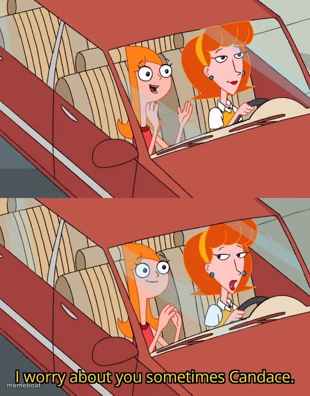 I worry about you sometimes Candace - meme generator image preview