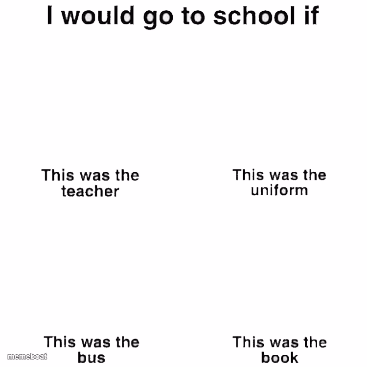 I would go to school if - meme generator image preview
