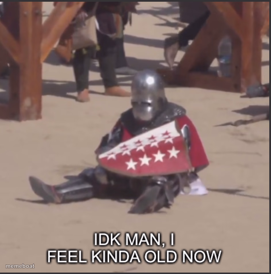 Idk man, I feel kinda old now - meme generator image preview